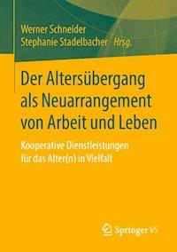 Der Altersübergang als Neuarrangement von Arbeit und Leben -  - ebook