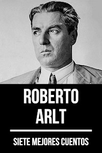 7 mejores cuentos de Roberto Arlt - Roberto Arlt - ebook