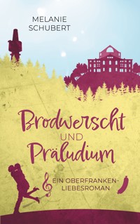 Brodwerscht und Präludium - Melanie Schubert - ebook