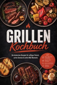 Grillen Kochbuch: Die leckersten Rezepte für saftiges Fleisch, zartes Gemüse & echte BBQ-Momente – inkl. Rubs, Marinaden & Salzlaken, Saucen, Dips & Pickles, Broten & Brötchen, Desserts vom Grill - Markus Ahlers - ebook