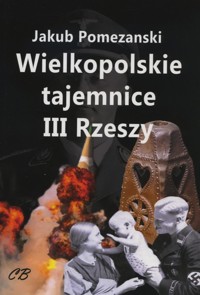 Wielkopolskie tajemnice III Rzeszy - Jakub Pomezanski - książka