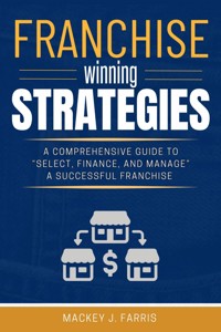 Franchise Winning Strategies: - Mackey J. Farris - ebook