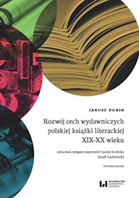 Rozwój cech wydawniczych polskiej książki literackiej XIX-XX wieku - Janusz Dunin - książka