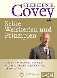 Seine Weisheiten und Prinzipien - Stephen R. Covey - ebook