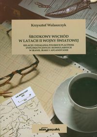 Środkowy Wschód w latach II Wojny światowej - Walaszczyk Krzysztof - książka