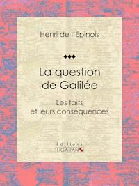 La question de Galilée - Henri de L'Épinois - ebook
