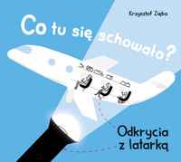 Co tu się schowało? Odkrycia z latarką - Zięba Krzysztof - książka