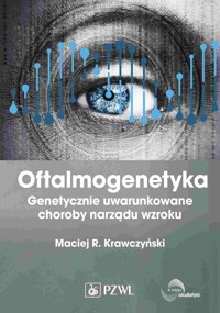 Oftalmogenetyka. Genetycznie uwarunkowane choroby narządu wzroku - Maciej R. Krawczyński - książka