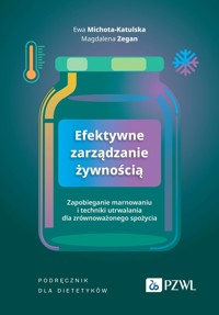 Efektywne zarządzanie żywnością. Zapobieganie marnowaniu i techniki utrwalania dla zrównoważonego spożycia - Ewa Michota-Katulska, Magdalena Zegan - książka