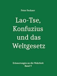 Lao-Tse, Konfuzius und das Weltgesetz - Peter Fechner - ebook