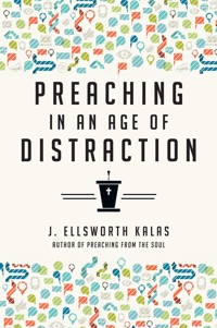 Preaching in an Age of Distraction - J. Ellsworth Kalas - ebook