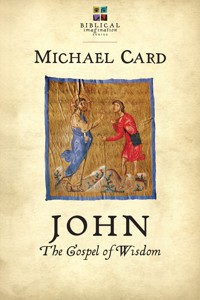 John: The Gospel of Wisdom - Michael Card - ebook