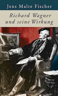 Richard Wagner und seine Wirkung - Jens Malte Fischer - ebook