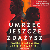 Umrzeć jeszcze zdążysz - Maria Ulatowska, Jacek Skowroński - ebook + audiobook