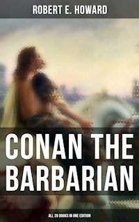 Conan The Barbarian - All 20 Books in One Edition - Robert E. Howard - ebook