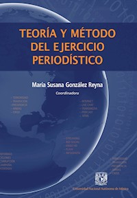 Teoría y método del ejercicio periodístico - María Susana González Reyna - ebook