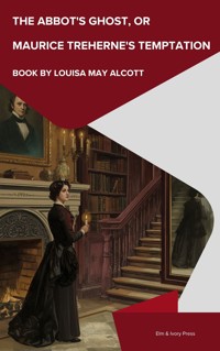 The Abbot's Ghost, or Maurice Treherne's Temptation - Louisa May Alcott - ebook