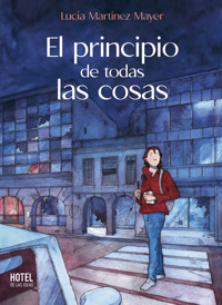 El principio de todas las cosas - Lucía Martinez Mayer - ebook