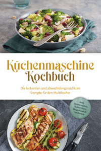 Küchenmaschine Kochbuch: Die leckersten und abwechslungsreichsten Rezepte für den Multikocher - inkl. Brotrezepten, Aufstrichen, Fingerfood & Getränken - Rebecca Knaust - ebook