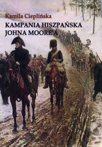 Kampania Hiszpańska Johna Moore'a - Cieplińska Kamila - książka
