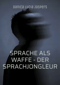 Sprache als Waffe - Der Sprachjongleur - Danica Lucia Jaspers - ebook