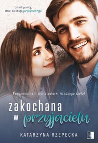 Zakochana w przyjacielu - Katarzyna Rzepecka - ebook + książka