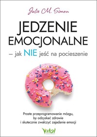 Jedzenie emocjonalne – jak NIE jeść na pocieszenie - Julie M. Simon - książka