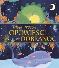 Moje urocze opowieści na dobranoc - Anna Matusik-Dyjak (tłum.) - książka