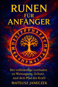 Runen für Anfänger – Der vollständige Leitfaden zu Weissagung, Schutz und dem Pfad der Kraft - Mateusz Janeczek - ebook