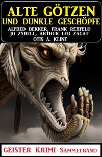 Alte Götzen und dunkle Geschöpfe: Geisterkrimi Sammelband - Alfred Bekker - ebook