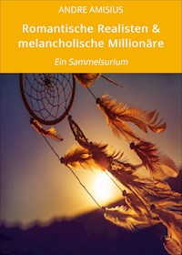 Romantische Realisten & melancholische Millionäre - ANDRE AMISIUS - ebook