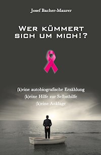 Wer kümmert sich um mich!? - Josef Bacher-Maurer - ebook
