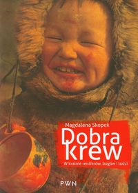 Dobra krew W krainie reniferów, bogów i ludzi - Magdalena Skopek - książka