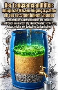 Der Langsamsandfilter: Biologische Wasserreinigungssysteme für den netzunabhängigen Eigenbau - Tillmann Hiller - ebook
