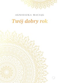 Twój dobry rok - Agnieszka Maciąg - książka