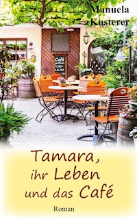 Tamara, ihr Leben und das Café - Manuela Kusterer - ebook