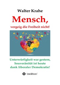 Mensch, vergeig die Freiheit nicht! - Walter Krahe - ebook
