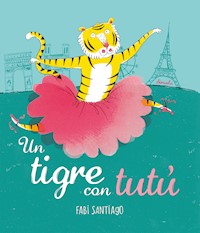 Un tigre con tutú - Fabi Santiago - ebook