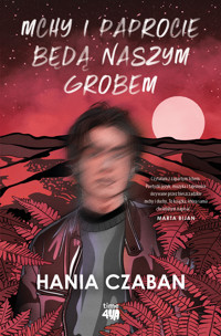 Mchy i paprocie będą naszym grobem - Czaban Hania - ebook + audiobook + książka