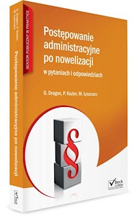 Postępowanie administracyjne po nowelizacji w pytaniach i odpowiedziach - Dragon Grzegorz, Kuzior Patryk, Łyszczarz Michał - książka