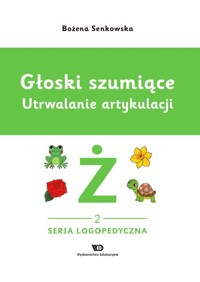 Głoski szumiące Utrwalanie artykulacji Zeszyt 2 Głoska Ż - Senkowska Bożena - książka