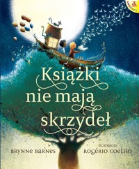 Książki nie mają skrzydeł - Coelho Rogério, Barnes Brynne - książka