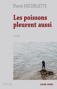 Les Poissons pleurent aussi - Micheletti Pierre - ebook