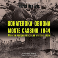 Bohaterska obrona Monte Cassino 1944. Aliancka kompromitacja na włoskiej ziemi - Katriel Ben Arie - audiobook