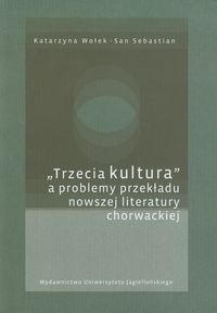 Trzecia kultura a problemy przekładu nowszej literatury chorwackiej - Wołek Katarzyna - książka