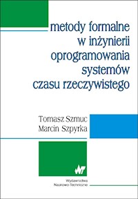 Metody formalne w inżynierii oprogramowania systemów czasu rzeczywistego - Szmuc Tomasz, Szpyrka Marcin - książka