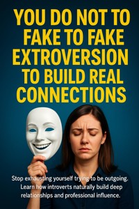 You Do Not Have to Fake Extroversion to Build Real Connections - Caleb Prescott - ebook