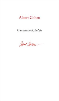 O bracia moi, ludzie - Albert Cohen - książka
