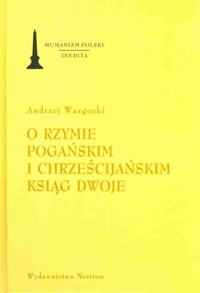 O Rzymie pogańskim i chrześcijańskim ksiąg dwoje - Wargocki Adam - książka