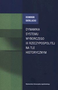 Dynamika systemu wyborczego III Rzeczpospolitej na tle historycznym - Sieklucki Dominik - książka